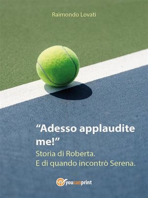 cover image of Adesso applaudite me! Storia di Roberta. E di quando incontrò Serena.